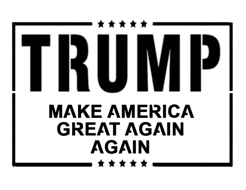 Trump 2024 Make America Great Again AGAIN Custom Stencil